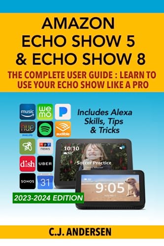 Beispielbild fr Amazon Echo Show 5 & Echo Show 8 The Complete User Guide - Learn to Use Your Echo Show Like A Pro: Includes Alexa Skills, Tips and Tricks: 1 (Alexa & Echo Show Setup) zum Verkauf von AwesomeBooks