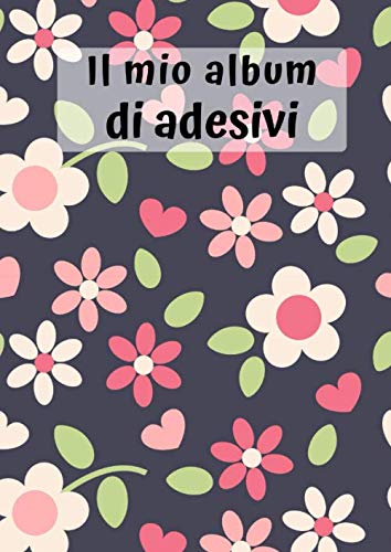 Imagen de archivo de Il mio album di adesivi: Motif Fiori 3 | 30 pagine | A4 | Vuoto | Idea regalo | Nessuna carta siliconica | Senza sticker a la venta por Revaluation Books