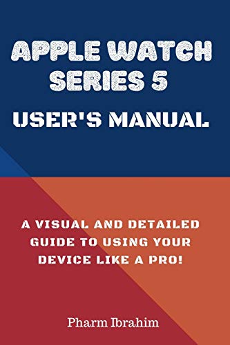 Stock image for Apple Watch Series 5 User's Manual: A Visual and Detailed Guide to Using Your Device Like a Pro! for sale by SecondSale