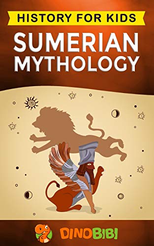 Stock image for Sumerian Mythology: History for kids: A captivating guide to ancient Sumerian history,Sumerian myths of Sumerian Gods, Goddesses, and Monsters for sale by More Than Words