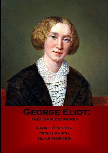Beispielbild fr George Eliot: The Complete Works: Daniel Deronda, Middlemarch, Silas Marner. zum Verkauf von Revaluation Books