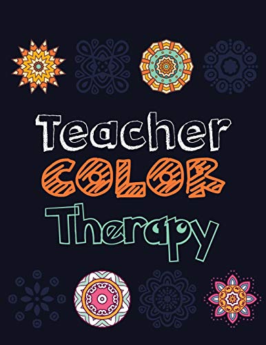 9781704036809: Teacher Color Therapy: Teacher's Stress Releasing Coloring book, Teacher Appreciation and motivational Coloring Book, Color the Stress Away and Bring ... Teacher's life, Teacher Christmas Gift Book