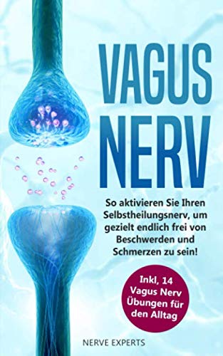 Beispielbild fr Vagus Nerv: So aktivieren Sie Ihren Selbstheilungsnerv, um endlich frei von Beschwerden und Schmerzen zu sein! Inkl. 14 Vagus Nerv bungen fr den Alltag zum Verkauf von medimops