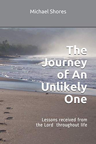 Stock image for The Journey of An Unlikely One: Lessons received from the Lord throughout life for sale by The Maryland Book Bank