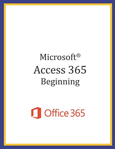 Stock image for Microsoft Access 365 - Beginning: Student Manual (Black & White) for sale by Ergodebooks