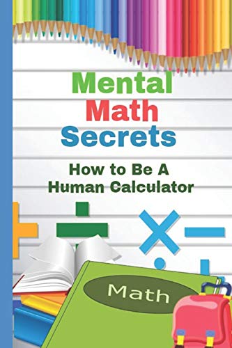 Stock image for Mental Math Secrets: Hоw to Bе a Human Cаl ulаtоr for sale by THE SAINT BOOKSTORE