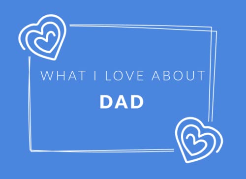 9781704131894: What I Love About Dad: Prompted Fill In The Blank Book Journal | Sentimental Gift For Dad | Easily Write The Reasons Why You Love Your Dad