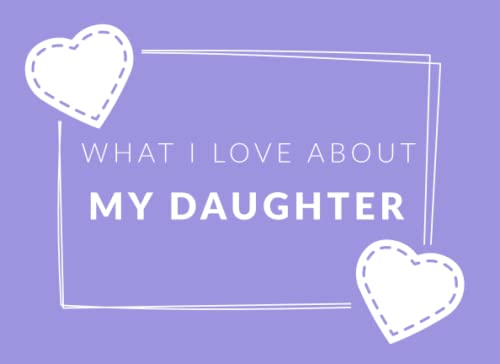 Beispielbild fr What I Love About My Daughter: Prompted Fill In The Blank Book Journal | Sentimental Gift For Your Daughter | Easily Write The Reasons Why You Love Your Daughter zum Verkauf von WorldofBooks