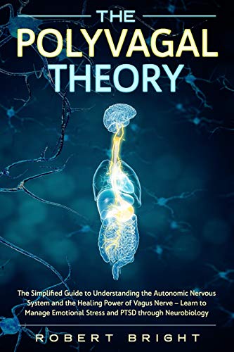 9781704184937: The Polyvagal Theory: The Simplified Guide to Understanding the Autonomic Nervous System and the Healing Power of the Vagus Nerve - Learn to Manage Emotional Stress and PTSD Through Neurobiology