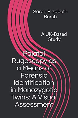 Beispielbild fr Palatal Rugoscopy as a Means of Forensic Identification in Monozygotic Twins: A Visual Assessment: A UK-Based Dissertation Study (Study 1) zum Verkauf von Revaluation Books