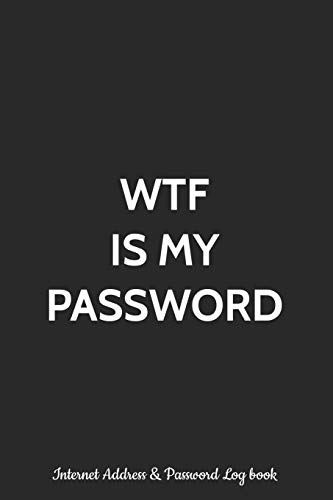 Stock image for WTF Is My Password Internet Address Password Log Book: Logbook , Alphabetized AZ Manager Notebook for Username, Website Login and Email | . Vault, Safe Keeper Journal and Tracker for sale by Books of the Smoky Mountains