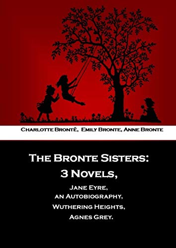 9781704274805: The Bronte Sisters:: 3 Novels, Jane Eyre, an Autobiography, Wuthering Heights, Agnes Grey.
