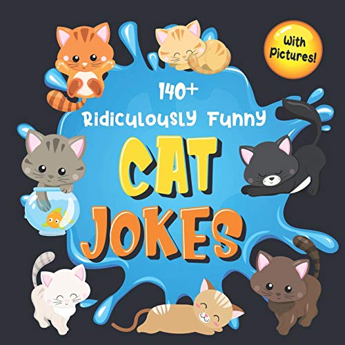 Imagen de archivo de 140+ Ridiculously Funny Cat Jokes: Hilarious & Silly Clean Cat Jokes for Kids | So Terrible, Even Your Cat or Kitten Will Laugh Out Loud! (Funny Cat Gift for Cat Lovers - With Pictures) a la venta por PlumCircle