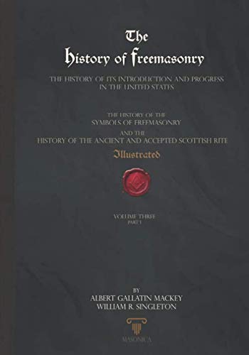 Imagen de archivo de The History of Freemasonry VOLUME THREE - PART ONE: Illustrated a la venta por Revaluation Books