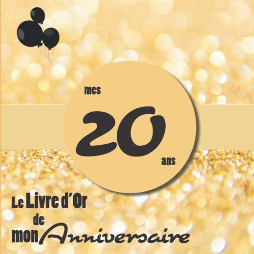 Stock image for Le Livre d'Or de mon anniversaire - mes 20 ans: Livre cadeau anniversaire 20 ans | homme, femme, mari, frre, soeur, meilleur amie meilleur ami | . dor lgant paillette or ballons fte for sale by Revaluation Books