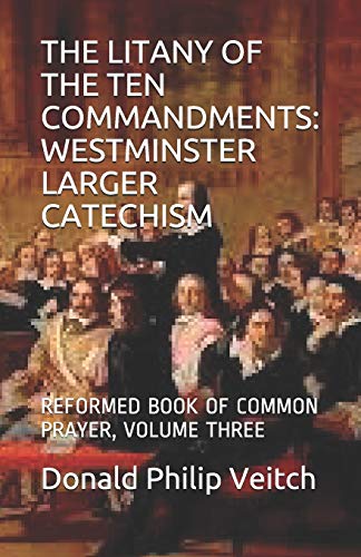 Stock image for THE LITANY OF THE TEN COMMANDMENTS: WESTMINSTER LARGER CATECHISM: REFORMED BOOK OF COMMON PRAYER, VOLUME THREE for sale by Lucky's Textbooks