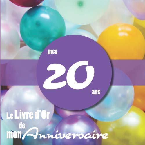 Stock image for Le Livre d'Or de mon anniversaire - mes 20 ans: Livre cadeau anniversaire 20 ans | homme, femme, mari, frre, soeur, meilleur amie meilleur ami | . cm broch | fte ballons multicolor fte for sale by Revaluation Books