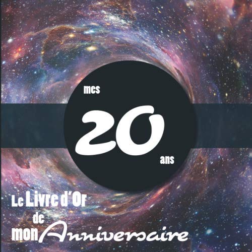 Stock image for Le Livre d'Or de mon anniversaire - mes 20 ans: Livre cadeau anniversaire 20 ans | homme, femme, mari, frre, soeur, meilleur amie meilleur ami | . trou de verre toile univers ballons fte for sale by Revaluation Books