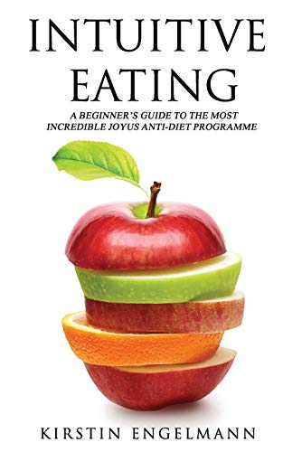 Imagen de archivo de INTUITIVE EATING: A Beginner's Guide To The Most Incredible Joyus Anti-diet Programme a la venta por SecondSale