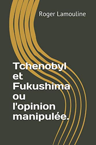 Imagen de archivo de Tchenobyl et Fukushima ou l'opinion manipule. a la venta por Revaluation Books