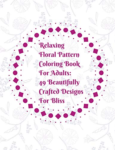 Stock image for Relaxing Floral Pattern Coloring Book For Adults: 49 Beautifully Crafted Designs For Bliss: Coloring Book Gift - Great For Nature Enthusiasts, Artists, Flower Lovers - Fun Easy Pages And Sheets To Color For Stress Relief And Relaxation Activities. for sale by THE SAINT BOOKSTORE