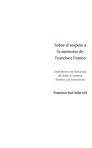 Beispielbild fr Sobre el respeto a la memoria de Francisco Franco: Carta abierta a mis hijos acerca del olvido, la «memoria hist rica» y la reconciliaci n (Spanish Edition) zum Verkauf von ThriftBooks-Atlanta