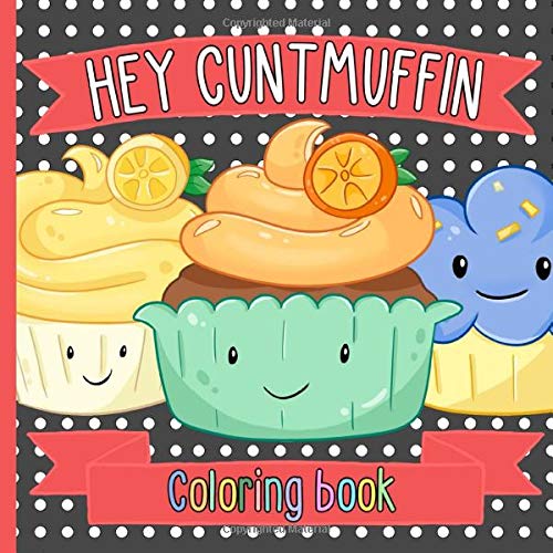 Stock image for Hey Cuntmuffin Coloring Book: Funny Swear Word Joke Gift For Adults. Color Cutmuffins & Other Cunty Things. Silly Novelty Gag Present For Cunts. for sale by Revaluation Books