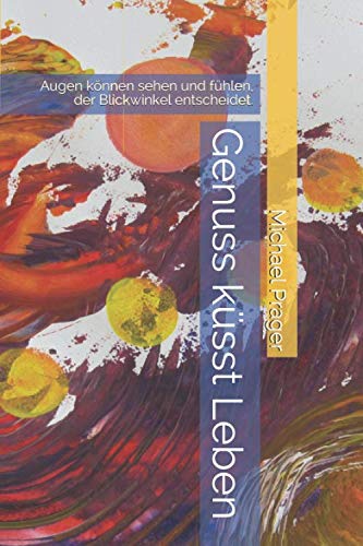 Stock image for Genuss ksst Leben: Augen knnen sehen und fhlen, der Blickwinkel entscheidet. for sale by Revaluation Books