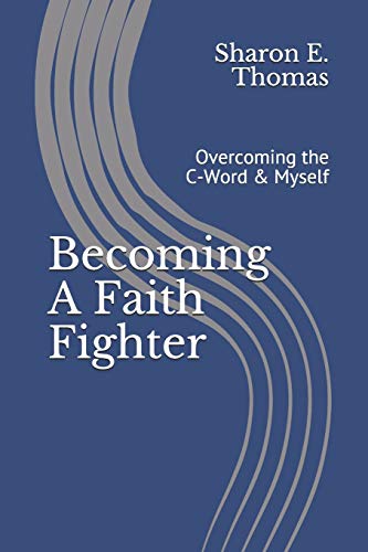 Stock image for Becoming A Faith Fighter: Overcoming the C-Word & Myself for sale by THE SAINT BOOKSTORE