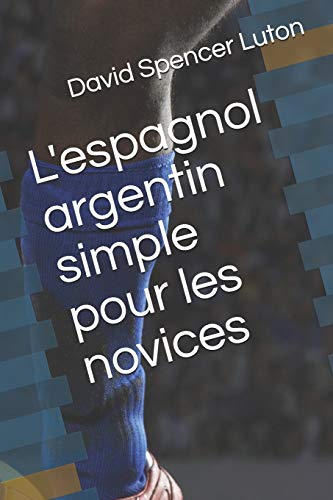 Beispielbild fr L'espagnol argentin simple pour les novices (French Edition) zum Verkauf von Lucky's Textbooks