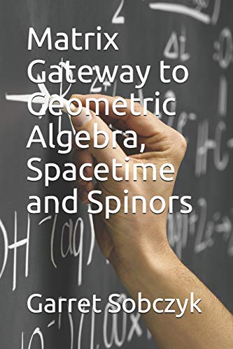 Beispielbild fr Matrix Gateway to Geometric Algebra, Spacetime and Spinors zum Verkauf von Ergodebooks