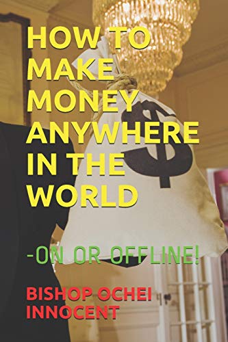 Stock image for HOW TO MAKE MONEY ANYWHERE IN THE WORLD: -ON OR OFFLINE! for sale by Lucky's Textbooks