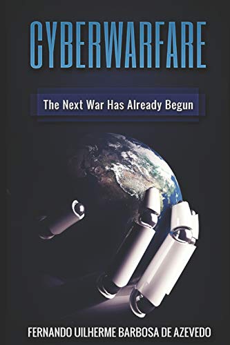 Imagen de archivo de Cyber Warfare: History, Key Players, Attacks, Trends, and Keeping Yourself Safe in the Cyber Age a la venta por California Books