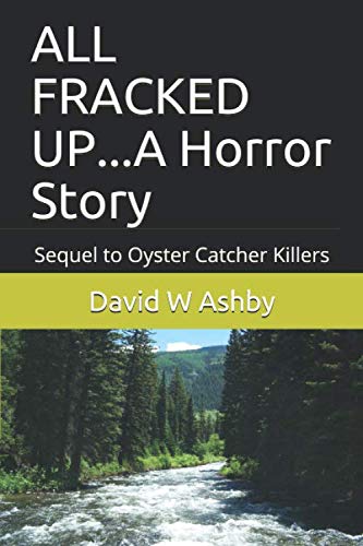 9781704610559: ALL FRACKED UP...A Horror Story: Sequel to Oyster Catcher Killers