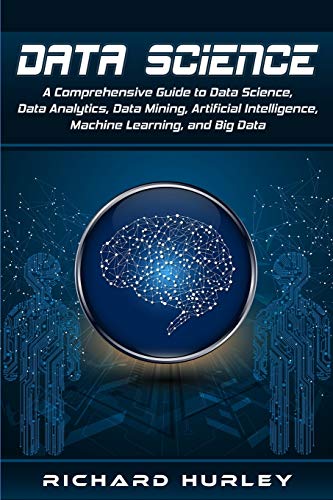 9781704636030: Data Science: A Comprehensive Guide to Data Science, Data Analytics, Data Mining, Artificial Intelligence, Machine Learning, and Big Data