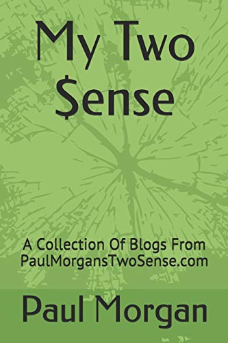 Stock image for My Two $ense: A Collection Of Blogs From PaulMorgansTwoSense.com for sale by ThriftBooks-Dallas