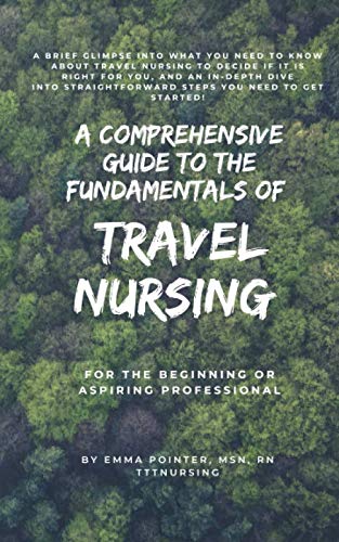 Stock image for A Comprehensive Guide to the Fundamentals of Travel Nursing: For the Beginning or Aspiring Professional for sale by SecondSale