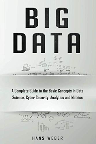 9781704795768: Big Data: A Complete Guide to the Basic Concepts in Data Science, Cyber Security, Analytics and Metrics (Big Data and Artificail Intelligence)