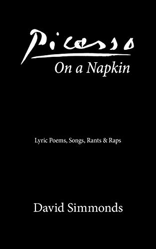 Beispielbild fr Picasso On a Napkin: Lyric Poems, Songs, Rants & Raps zum Verkauf von THE SAINT BOOKSTORE