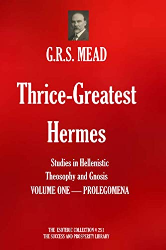 Stock image for Thrice-Greatest Hermes: Studies in Hellenistic Theosophy and Gnosis (Volume 1 - PROLEGOMENA) (The Esoteric Collection) for sale by Revaluation Books