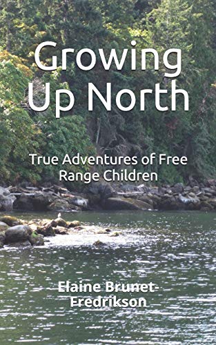Beispielbild fr Growing Up North: True Adventures of Free Range Children zum Verkauf von HPB-Red
