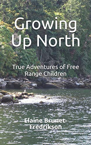 Imagen de archivo de Growing Up North: True Adventures of Free Range Children a la venta por HPB-Red