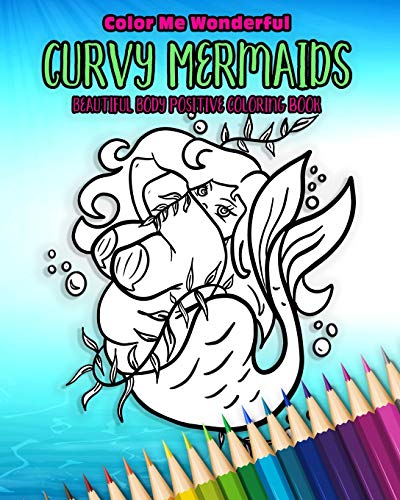 Imagen de archivo de Curvy Mermaids Beautiful Body Positive Coloring Book: 30 Unique Undersea Plus Size Chubby Mythical Fairy Tale Creatures Awesome Self Love Gift a la venta por SecondSale