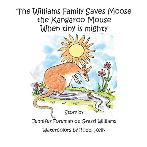 Stock image for The Williams Family Saves Moose the Kangaroo Mouse: When tiny is mighty (The Williams Family Animal Tale of Tails) for sale by Lucky's Textbooks