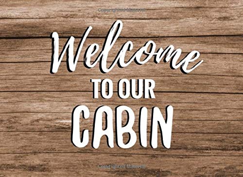 Stock image for Welcome To Our Cabin: Cabin Guest Book | Rustic Guest Book for Vacation Home, Lake House, Bed and Breakfast, Cabin | 8,25 x 6 inches, 101 pages | Record Memories & Visitors Comments for sale by Revaluation Books