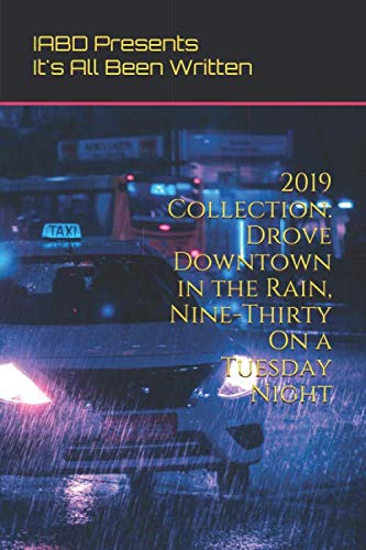 Imagen de archivo de 2019 Collection: Drove Downtown in the Rain, Nine-Thirty On a Tuesday Night: It's All Been Written a la venta por Revaluation Books