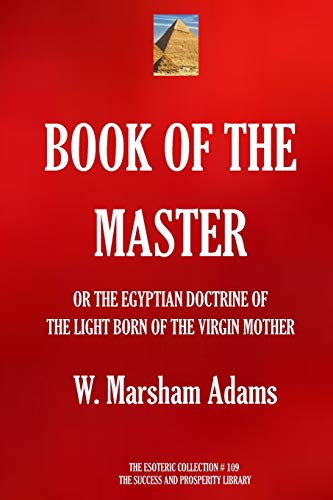 Stock image for BOOK OF THE MASTER: (OR THE EGYPTIAN DOCTRINE OF THE LIGHT BORN OF THE VIRGIN MOTHER): 109 (THE ESOTERIC COLLECTION) for sale by AwesomeBooks