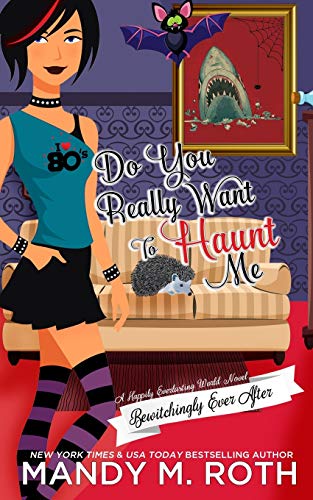 Beispielbild fr Do You Really Want to Haunt Me: A Happily Everlasting World Novel (Bewitchingly Ever After, Band 3) zum Verkauf von Buchmarie