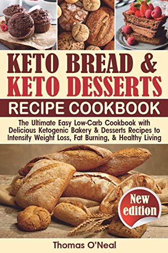 Imagen de archivo de Keto Bread and Keto Desserts Cookbook: The Ultimate Easy Low-Carb Cookbook with Delicious Ketogenic Bakery Desserts Recipes to Intensify Weight . and Healthy Living (Keto Bread and Desserts) a la venta por Omega