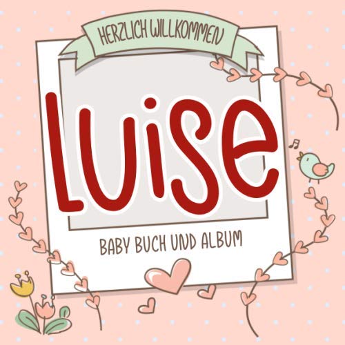 Stock image for Herzlich Willkommen Luise - Baby Buch und Album: Personalisiertes Babybuch und Babyalbum, Geschenk zu Schwangerschaft und Geburt, Baby Name auf dem Cover for sale by Revaluation Books